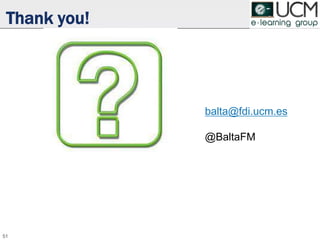 Thank you!
51
balta@fdi.ucm.es
@BaltaFM
 