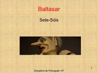 Baltasar Sete-Sóis Disciplina de Português 12º 