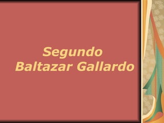 Segundo  Baltazar Gallardo 