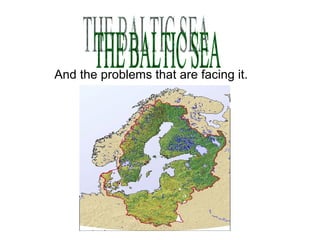 And the problems that are facing it. THE BALTIC SEA 