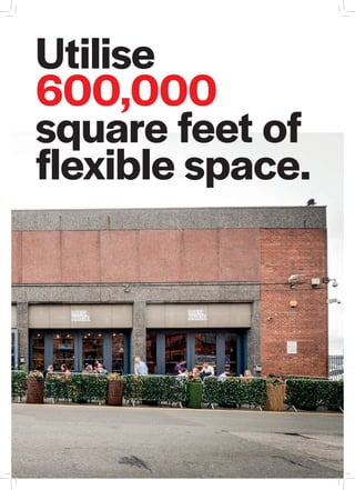Utilise
600,000
square feet of
flexible space.
 