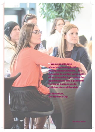 / 54 James Street
We’re passionate
about supporting local
entrepreneurial talent… It’s
essential to us that we’re part
of an area which provides the
opportunities and a platform
for these businesses to
collaborate and flourish.
Jo Mountfort,
The Women's Org
"
"
 