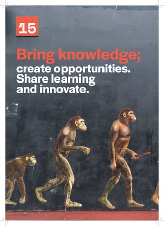 15
Bring knowledge;
create opportunities.
Share learning
and innovate.
 