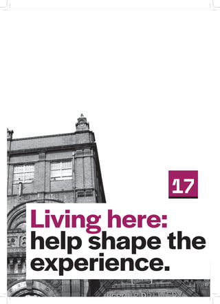 Living here:
help shape the
experience.
17
 