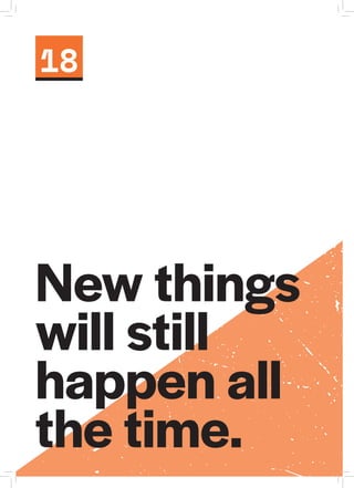 18
New things
will still
happen all
the time.
 