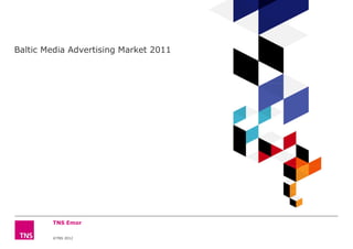 Baltic Media Advertising Market 2011




        TNS Emor

        ©TNS 2012
 