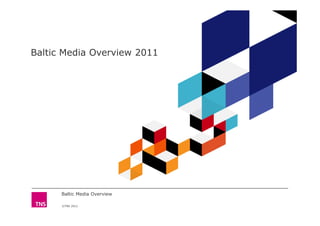 ©TNS 2012
Baltic Media Overview 2011
Baltic Media Overview
 