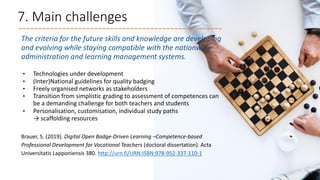 7. Main challenges
The criteria for the future skills and knowledge are developing
and evolving while staying compatible w...