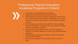 ● 5 institutes of vocational teacher education.
● Regulated by law (356/03) and statute (357/03).
● The Professional Teach...