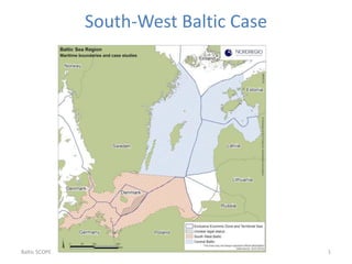 South-West Baltic Case
Baltic SCOPE Partner kick-off meeting 1
 