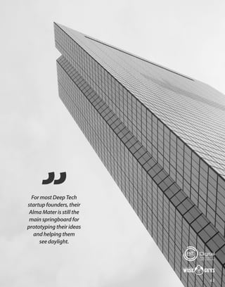 For most Deep Tech
startup founders, their
Alma Mater is still the
main springboard for
prototyping their ideas
and helping them
see daylight.
43
 