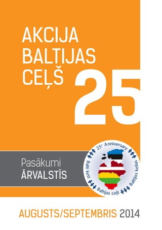 Akcija
Baltijas
ceļš
augusts/septembris 2014
Pasākumi
ārvalstīs
 