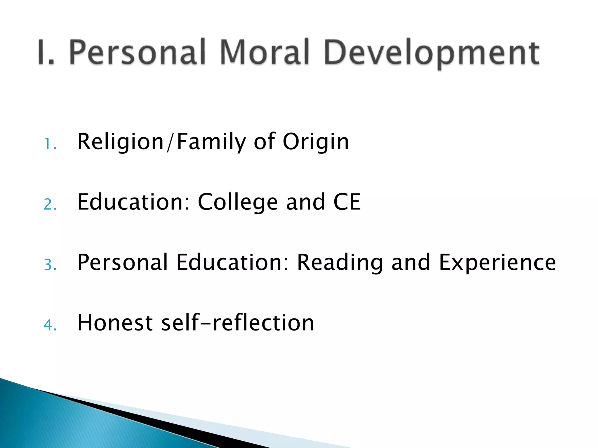 1. Religion/Family of Origin
2. Education: College and CE
3. Personal Education: Reading and Experience
4. Honest self-reflection
 