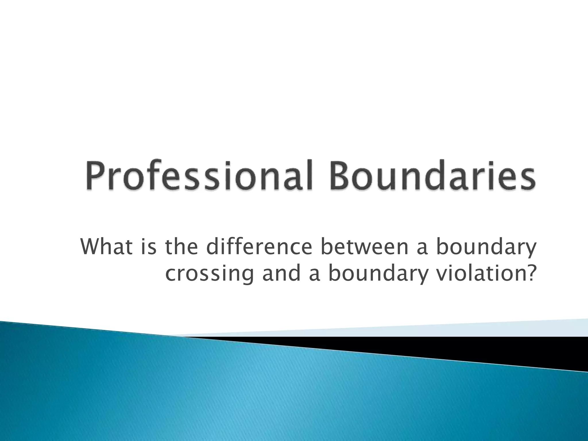 What is the difference between a boundary
crossing and a boundary violation?
 