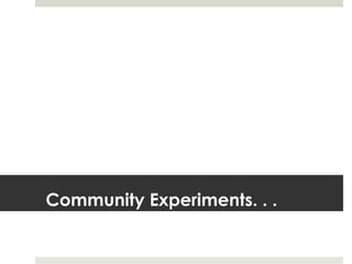 Community Experiments. . .
 