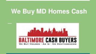 We Buy MD Homes Cash
 