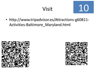 Visit
• http://www.tripadvisor.es/Attractions-g60811-
Activities-Baltimore_Maryland.html
10
 