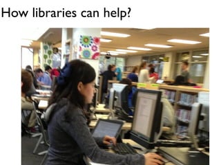 How libraries can help?
 