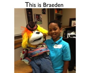 This is Braeden
 