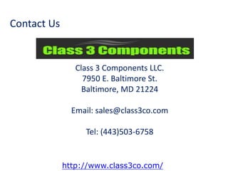 Contact Us
Class 3 Components LLC.
7950 E. Baltimore St.
Baltimore, MD 21224
Email: sales@class3co.com
Tel: (443)503-6758
http://www.class3co.com/
 