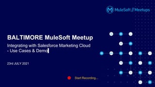 23rd JULY 2021
BALTIMORE MuleSoft Meetup
Integrating with Salesforce Marketing Cloud
- Use Cases & Demo
Start Recording...
 