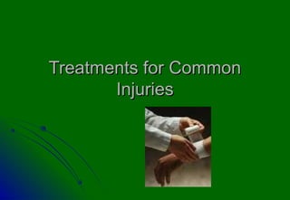 Treatments for Common
       Injuries
 