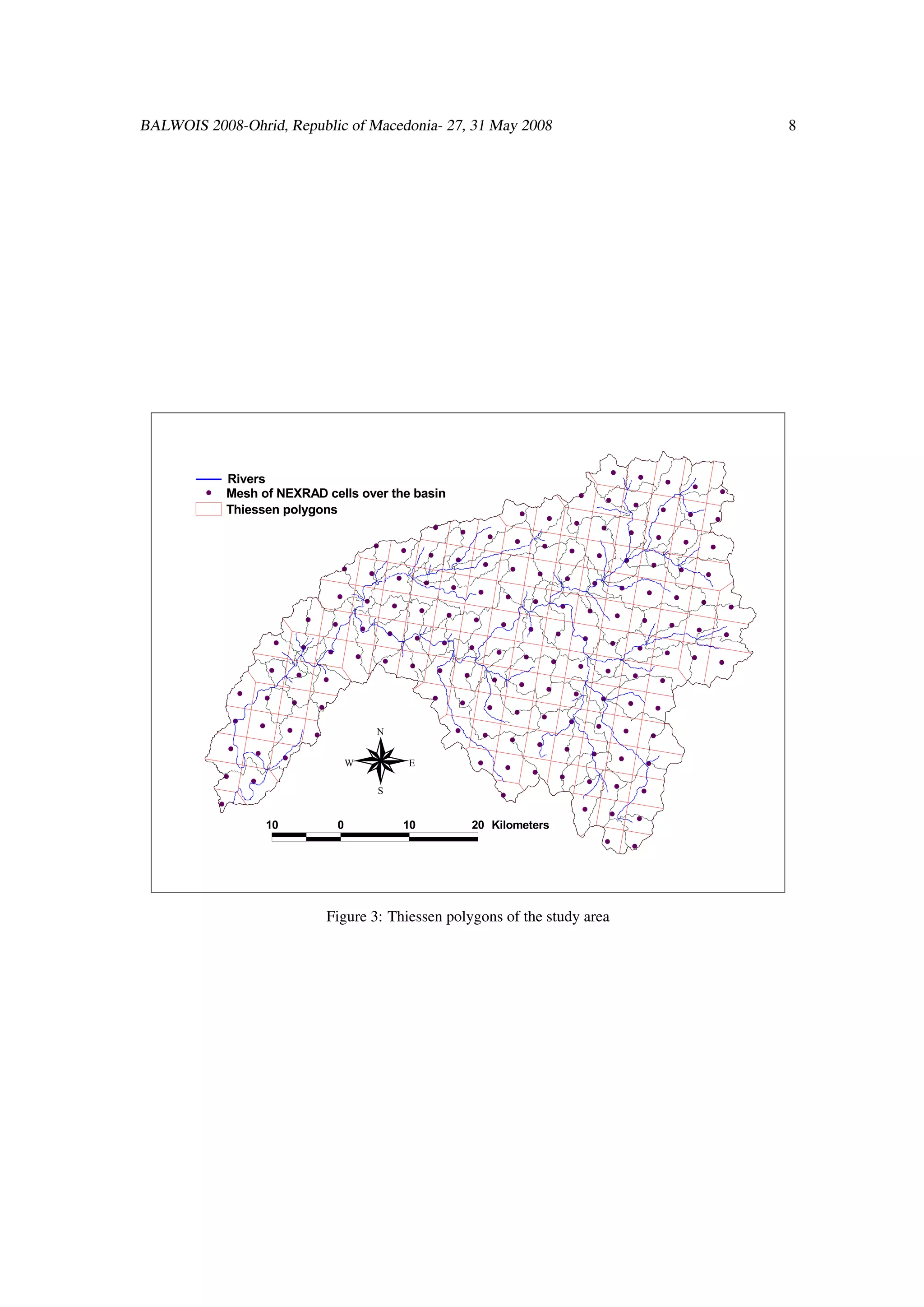 BALWOIS 2008-Ohrid, Republic of Macedonia- 27, 31 May 2008                                                                                                                                                                                                        8




                                                                                                                                                                                                  #               #
                 Rivers                                                                                                                                                                                                           #           #
         #       Mesh of NEXRAD cells over the basin                                                                                                                              #                                                                       #
                                                                                                                                                                                                  #               #
                 Thiessen polygons                                                                                                                #                                                                               #           #
                                                                                                                                                              #                                                                                           #
                                                                                                      #                                                                       #               #
                                                                                                                  #           #                                                                               #
                                                                                                                                              #                                                                               #           #
                                                                          #           #                                                                       #                                                                                       #
                                                                                                  #                                                                       #               #
                                                                                                              #               #                                                                           #
                                                              #                                                                           #                                                                               #
                                                                      #                                                                                   #                                                                               #           #
                                                                                  #               #                                                                       #
                                                                                                              #                                                                           #               #
                                                          #                                                               #               #                                                                               #
                                                                      #                                                                               #                                                                               #           #
                                                                                  #           #                                                                       #                                                                                       #
                                                                                                          #                                                                           #
                                              #                                                                       #                                                                               #               #
                                                          #       #                                                                   #                                                                                               #
                                                                              #                                                                       #           #                                                                               #
                                                                                              #                                                                                   #                                                                           #
                                  #           #                                                           #                                                                                       #
                                                      #                                                               #           #                                                                               #
                                                                  #                                                                               #                                                                               #           #
                                                                              #           #                                                                       #                                                                                       #
                                 #                                                                    #                                                                       #               #
                                          #           #                                                           #                                                                                           #
                                                                                                                                  #           #                                                                               #
                     #                                                                                                                                        #               #
                             #            #                                                           #                                                                                       #
                                                  #                                                               #           #                                                                               #
                                                                                                                                              #                                                                               #
                  #                                                                                                                                       #               #
                             #                                                                                                                                                            #
                                      #           #                       N                                   #           #                                                                               #               #
                                                                                                                                          #               #
                 #       #                                                                                                                                            #
                                      #                                                                                                                                               #
                                                                                                                                                                                                      #
                                                              W                           E                               #           #                                                                               #
             #                                                                                                                                        #               #
                         #                                                                                                                                                            #               #
                                                                          S                                                           #                                                                               #
             #
                                                                                                                                                                                  #               #               #
                                 10                       0                           10                              20          Kilometers

                                                                                                                                                                                              #               #




                                                      Figure 3: Thiessen polygons of the study area
 