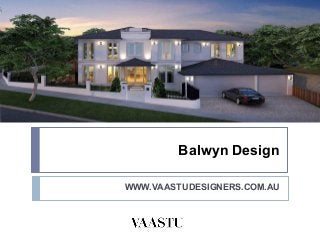 Balwyn Design
WWW.VAASTUDESIGNERS.COM.AU
 