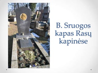 B. Sruogos
kapas Rasų
kapinėse
 