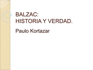 BALZAC:
HISTORIA Y VERDAD.
Paulo Kortazar
 