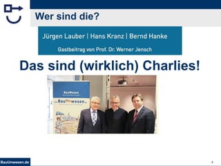 BauUnwesen.de 2
Wer sind die?
Das sind (wirklich) Charlies!
 