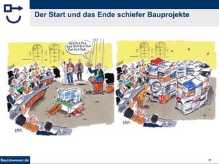 BauUnwesen.de 21
Der Start und das Ende schiefer Bauprojekte
 