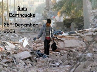 Bam Earthquake 26 th  December 2003 
