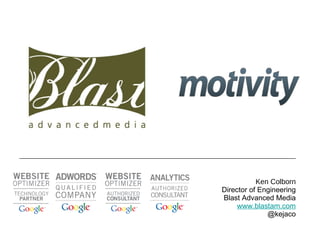 Ken Colborn Director of Engineering Blast Advanced Media www.blastam.com @kejaco 