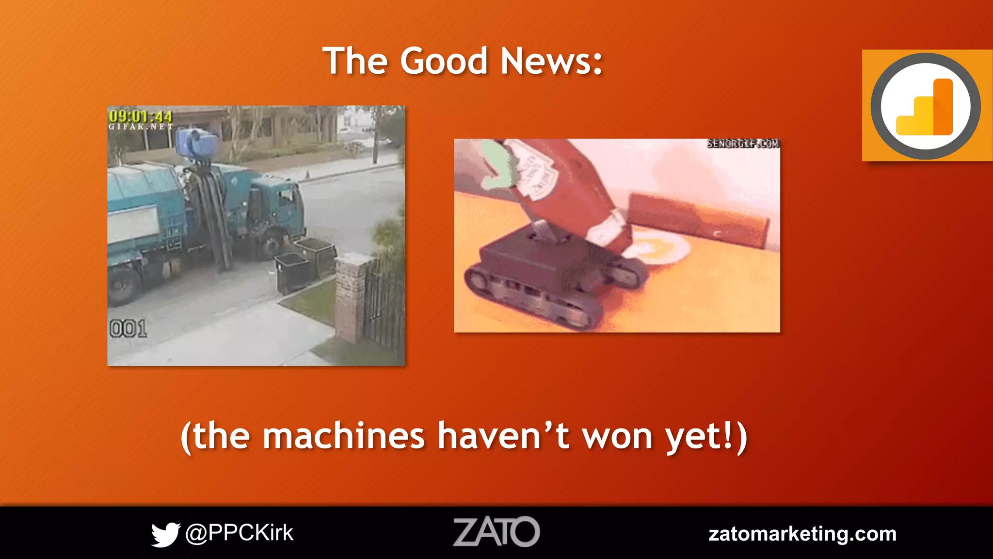 @PPCKirk zatomarketing.com
(the machines haven’t won yet!)
The Good News:
 