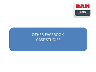 OTHER FACEBOOK
CASE STUDIES

 