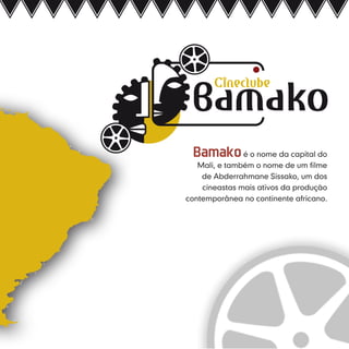 Bamako é o nome da capital do
   Mali, e também o nome de um filme
    de Abderrahmane Sissako, um dos
    cineastas mais ativos da produção
contemporânea no continente africano.
 