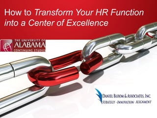 How to Transform Your HR Function 
into a Center of Excellence 
 