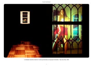 lucas bambozzi
x
a instalação interativa 4walls em versão apresentada na exposição Intimidade . Paço das Artes, 2003
 