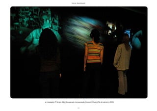 lucas bambozzi
xxii
a instalação O Tempo Não Recuperado na exposição Corpos Virtuais (Rio de Janeiro, 2005)
 