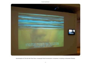 lucas bambozzi
xliv
documentação de O Dia Que São Paulo Parou, na exposição Re:akt! reconstruction, re-enactment, re-reporting, em Bucareste, Romênia,
 