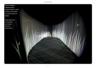 lucas bambozzi
lxxiv
Interior da instalação
O Gabinete de Alice,
montada na Galeria do Jardim
no Museu de Arte da Bahia,
no Corredor da Vitória, em
Salvador
Projeto idealizada por
Lucas Bambozzi,
Laura Campos,
Ale Duarte e
Joãozito Pereira
 