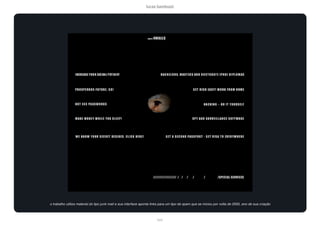 lucas bambozzi
lxxix
o trabalho utiliza material do tipo junk mail e sua interface aponta links para um tipo de spam que se iniciou por volta de 2000, ano de sua criação
 