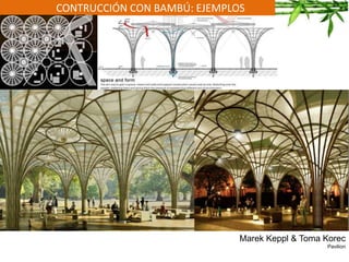 CONTRUCCIÓN CON BAMBÚ: EJEMPLOS
Marek Keppl & Toma Korec
Pavilion
 