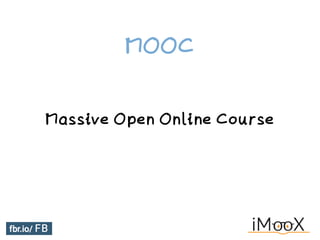 Massive Open Online Course
MOOC
 