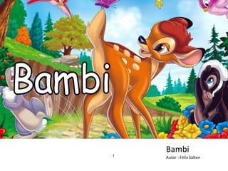 1
Bambi
Autor : Félix Salten
 