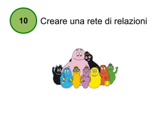 10 Creare una rete di relazioni 
 