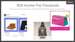 ROI Hunter For Facebook
ROI hunter allows us to produce mass sets of assets at scale combining automation & customisation.
 