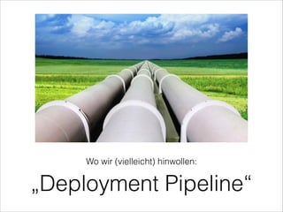 „Deployment Pipeline“
 