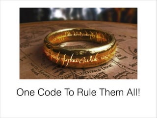 One Code To Rule Them All!
• Absolute Versionskontrolle
• Push it!
• Single Mainline oder automatischer Merge
• Automatisc...